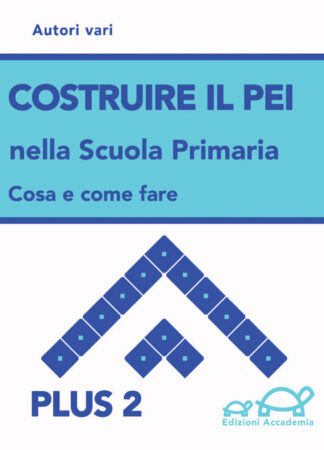 Costruire il nuovo PEI nella Scuola Primaria, Plus 2, Edizioni Accademia