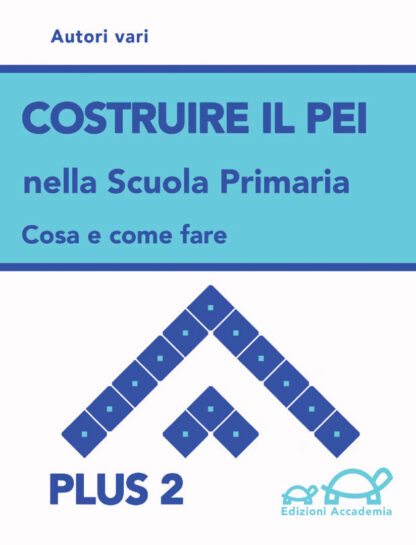 Costruire il nuovo PEI nella Scuola Primaria, Plus 2, Edizioni Accademia